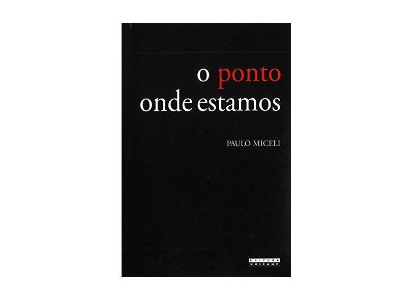 O Ponto Onde Estamos - Miceli, Paulo - 9788526807860
