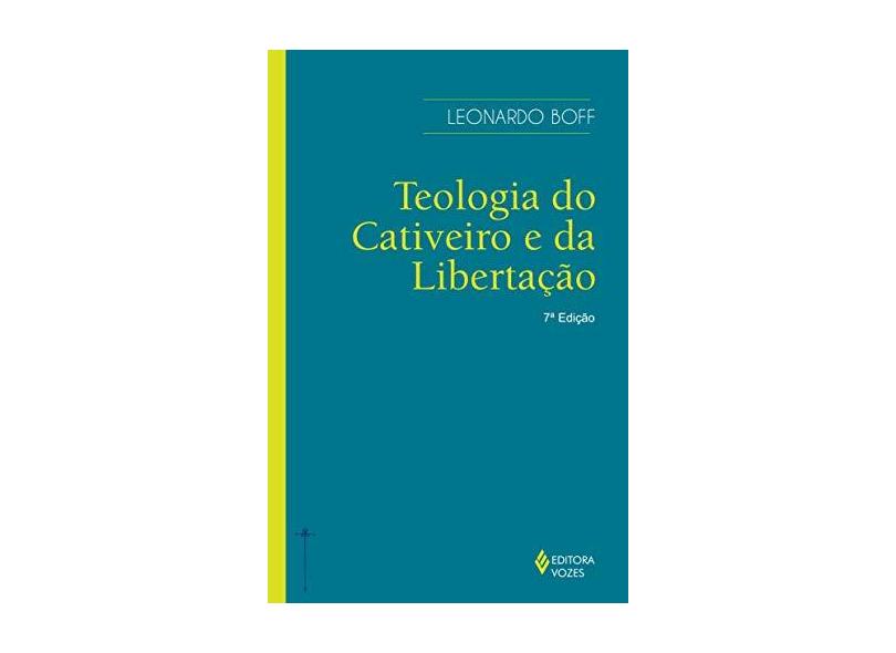 Teologia do Cativeiro e da Libertação - Leonardo Boff - 9788532620460