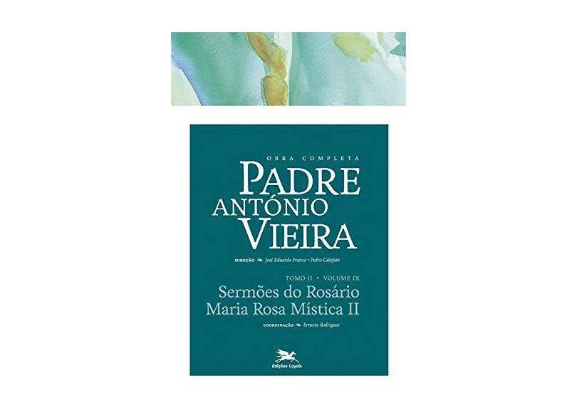 Obra Completa Padre António Vieira: Sermões do Rosário - Maria Rosa Mística 2 - Vol.9 - Tomo 2 - Jos&#233; Eduardo Franco - 9788515042753