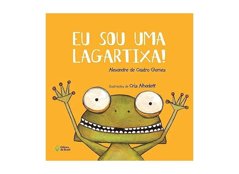 Eu Sou Uma Lagartixa! - Cris Alhadeff - 9788510065290