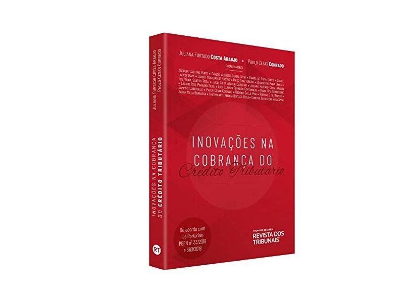 Inovações Na Cobrança Do Crédito Tributário - Paulo Cesar Conrado Juliana Furtado Costa Araujo - 9788553213894