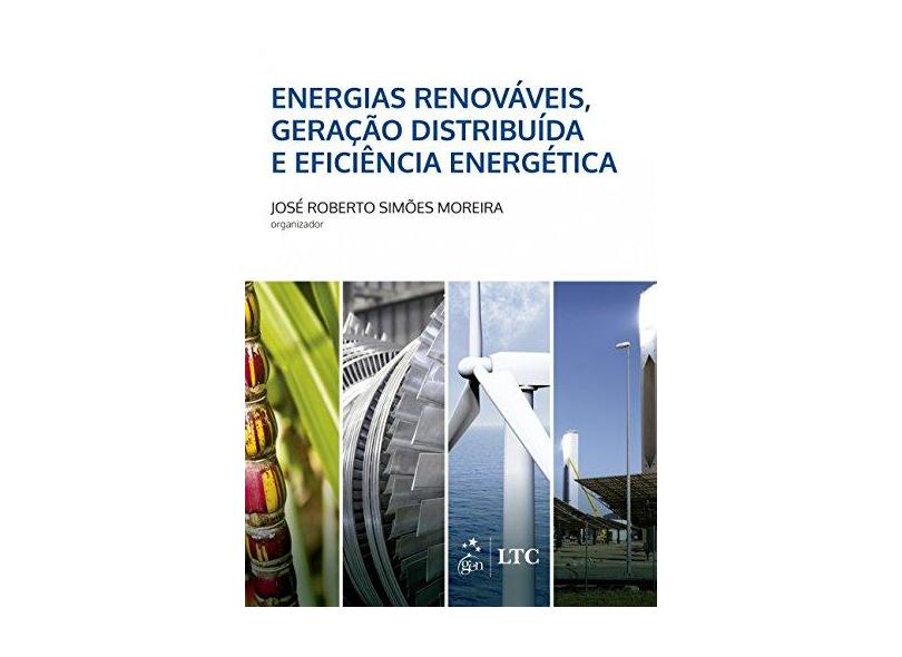 Energias Renováveis, Geração Distribuída e Eficiência Energética - José Roberto Simões Moreira - 9788521630258