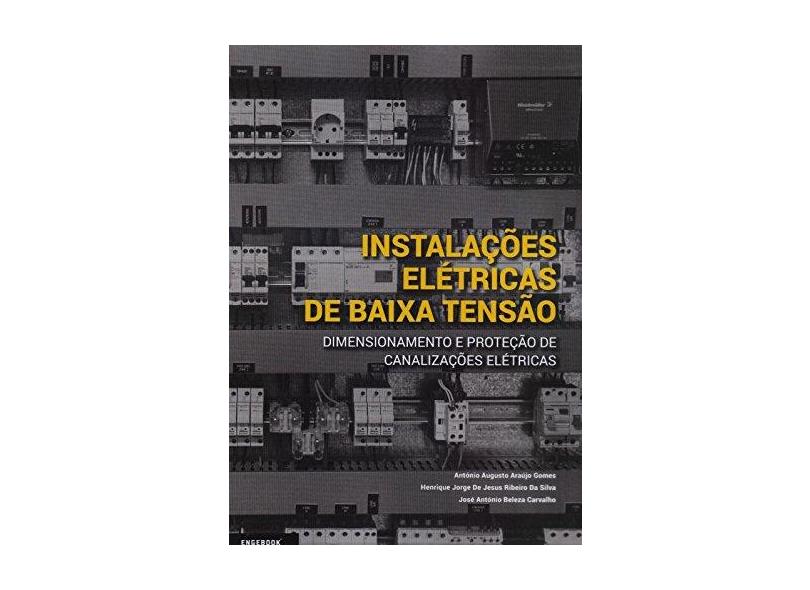 Instalações Elétricas de Baixa Tensão. Dimensionamento e Proteção de Canalizações Elétricas - António Augusto Araújo Gomes - 9789897232046