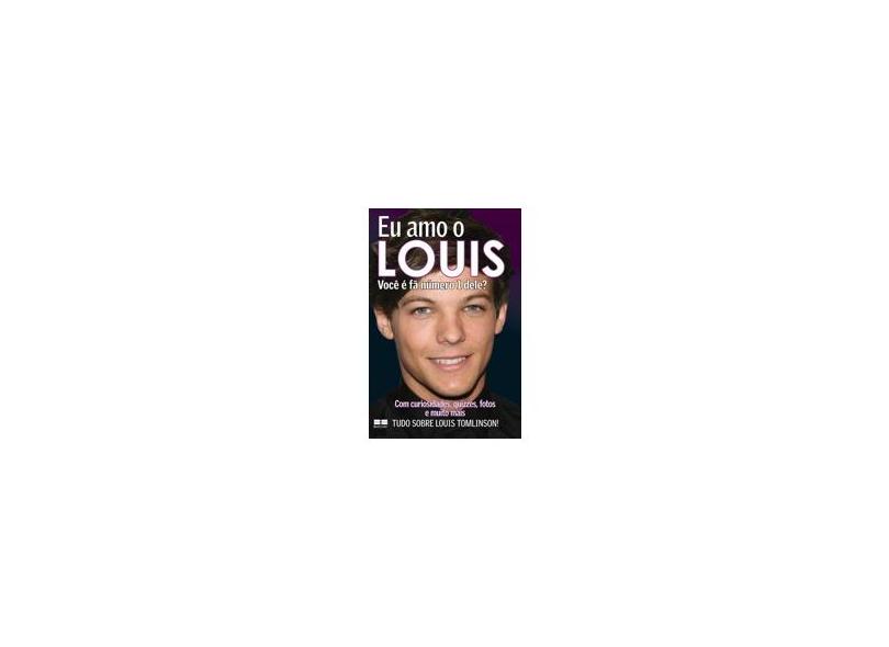 Eu Amo o Louis - Você É Fã Número 1 Dele? - Editora Best Seller - 9788576847175