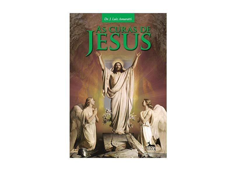 As Curas de Jesus - Amuratti, José Luiz - 9788567855417