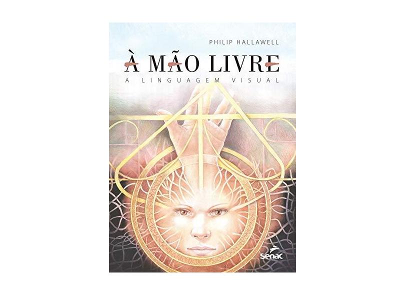 À Mão Livre. A Linguagem Visual - Philip Hallawell - 9788539612451