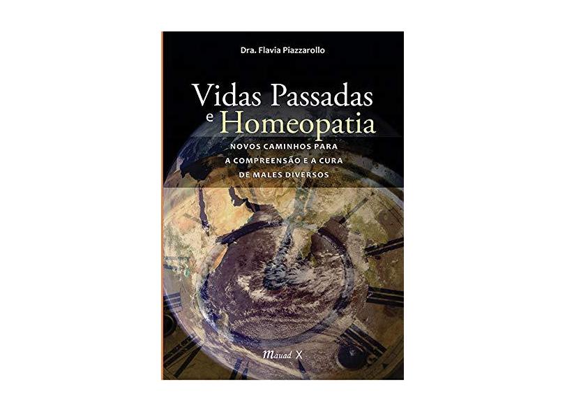 Vidas Passadas e Homeopatia - Novos Caminhos Para A Compreensão e A Cura de Males Diversos - Piazzarollo,flavia - 9788574788531