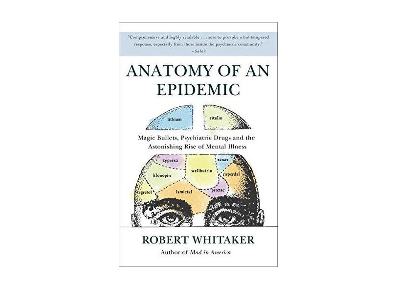 Anatomy of an Epidemic: Magic Bullets, Psychiatric Drugs, and the Astonishing Rise of Mental Illness in America - Robert Whitaker - 9780307452429