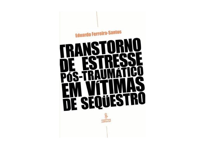 Transtorno de Estresse Pós - Traumático em Vítimas de Sequêstro - Santos, Eduardo Ferreira - 9788532304032
