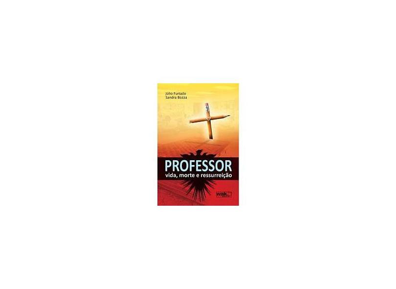 Professor - Vida , Morte e Ressurreição - Bozza, Sandra; Furtado, Júlio - 9788578540890
