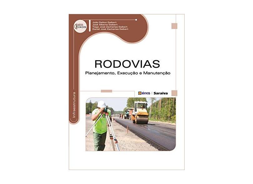 Rodovias - Planejamento, Execução e Manutenção - Série Eixos - Daibert, João Dalton; Daibert, José Alberto; Daibert, Tiago José Zacharias - 9788536511313