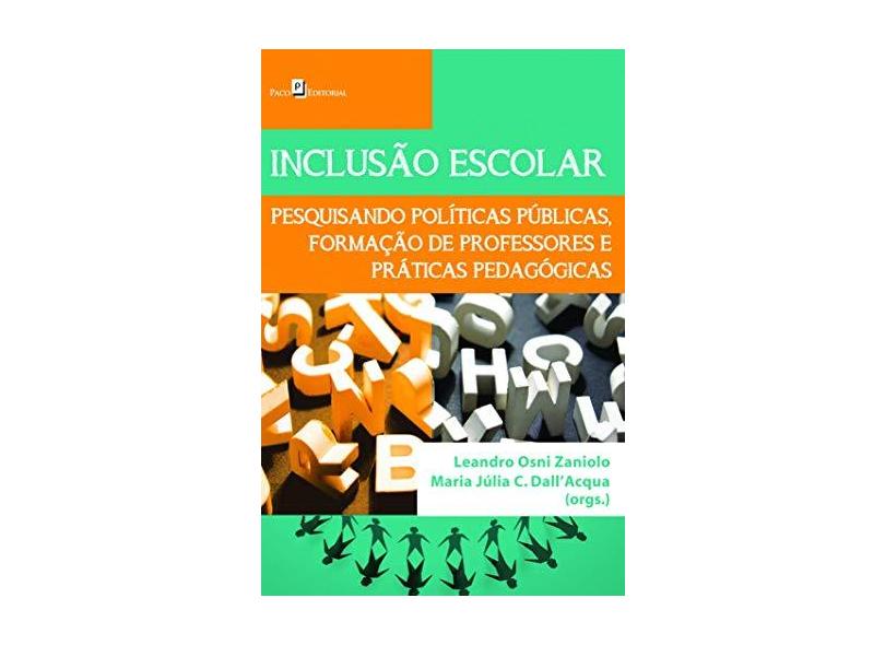 Inclusão Escolar: Pesquisando Políticas, Formação de Professores e Práticas Pedagógicas - Leandro Osni Zaniolo - 9788581480763