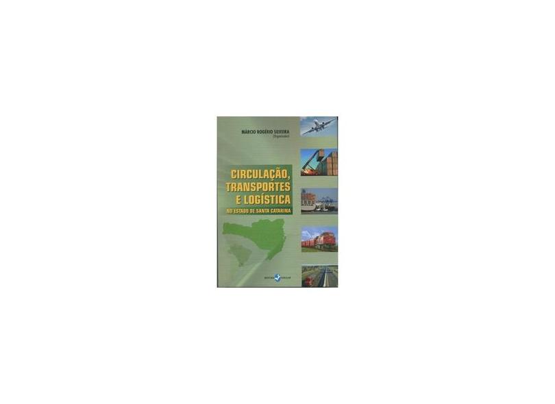 Circulação, Transportes e Logística no Estado de Santa Catarina - Marcio Rogerio Silveira - 9788574749273