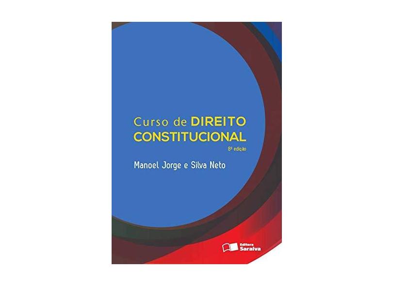 Curso de Direito Constitucional - Manoel Jorge E Silva Neto - 9788502198012