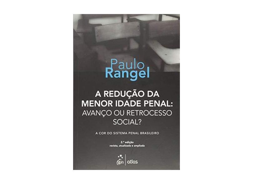 A Redução da Menor Idade Penal - Avanço ou Retrocesso Social? - Rangel, Paulo - 9788597003420