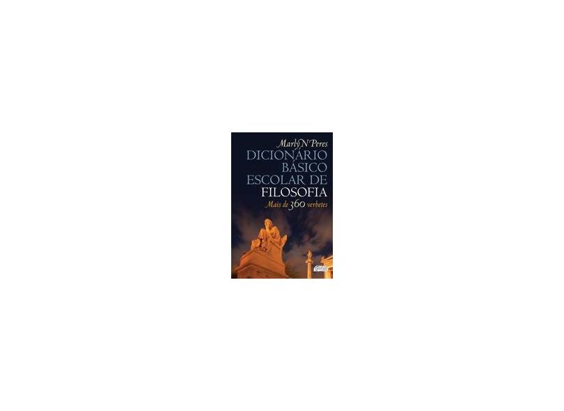 Dicionário Básico Escolar de Filosofia - Peres, Marly N. - 9788526014985