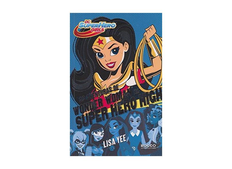 As Aventuras de Wonder Woman na Super Hero High - Yee, Lisa; - 9788579802898