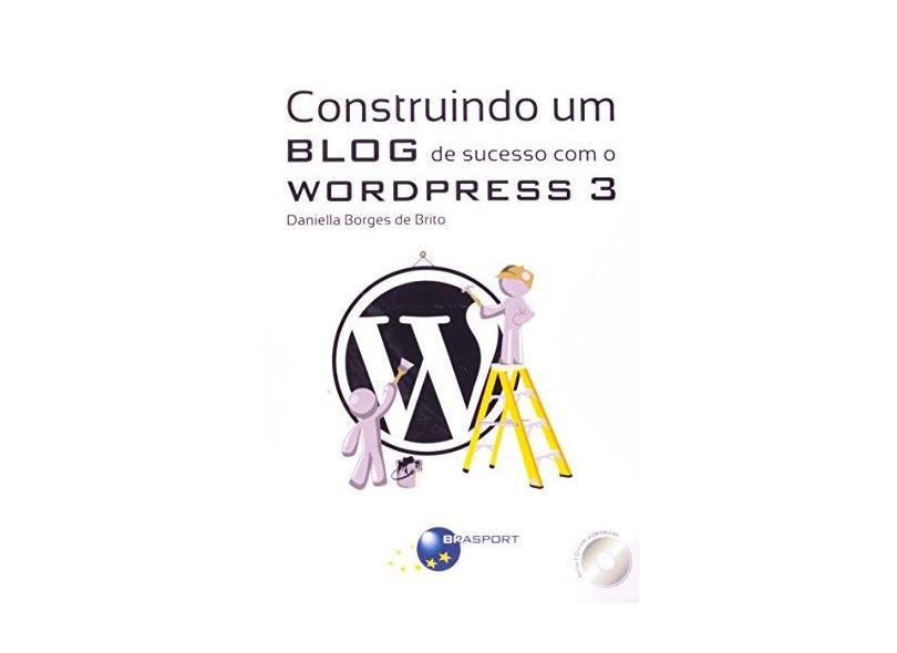 Construindo Um Blog de Sucesso Com o Wordpress 3 - Borges De Brito, Daniella - 9788574524627