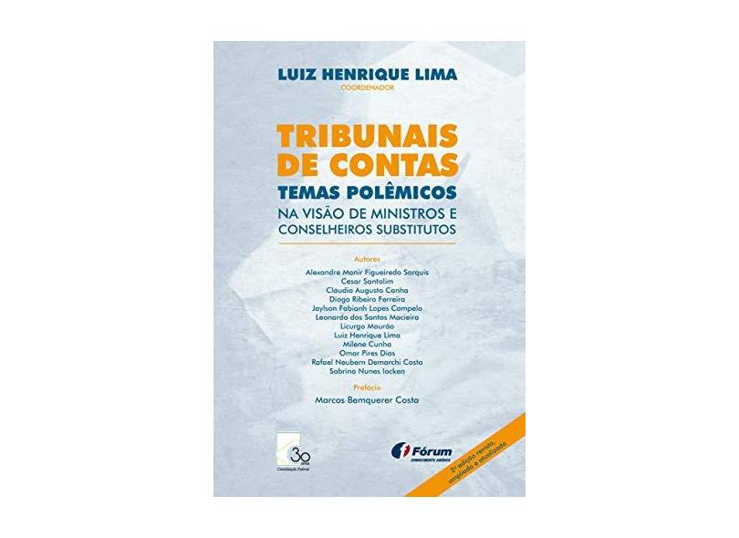 Tribunais de Contas Temas Polêmicos na Visão de Ministros e Conselheiros Substitutos - Luiz Henrique Lima - 9788545005216