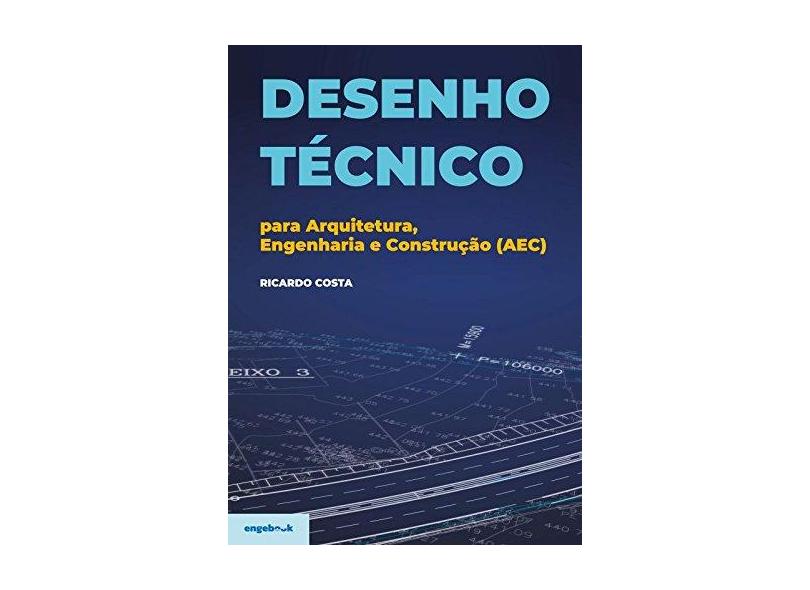 Desenho Técnico Para Arquitetura, Engenharia e Construção (AEC) - Ricardo Costa - 9789898927071