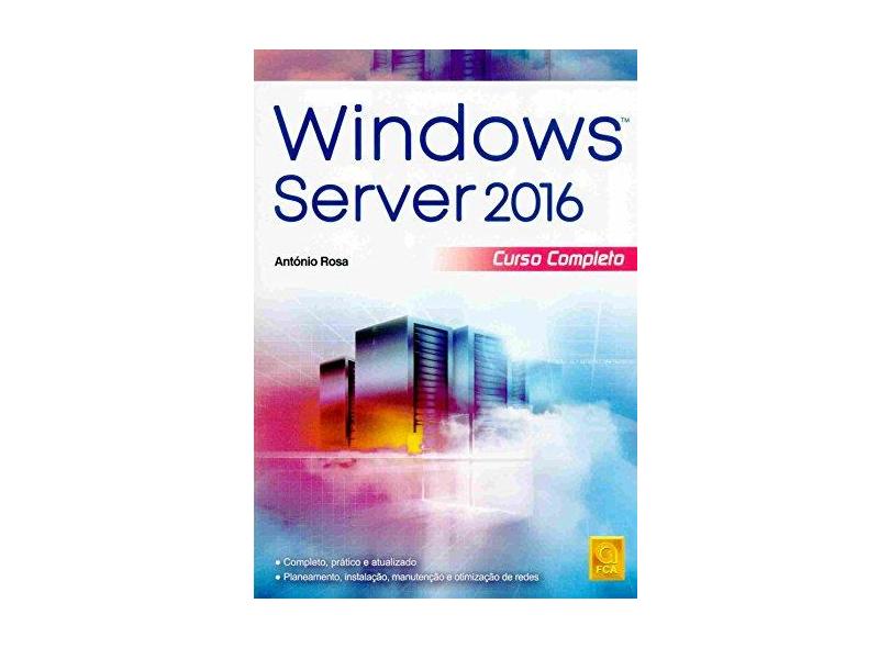 Windows Server 2016. Curso Completo - António Rosa - 9789727228867