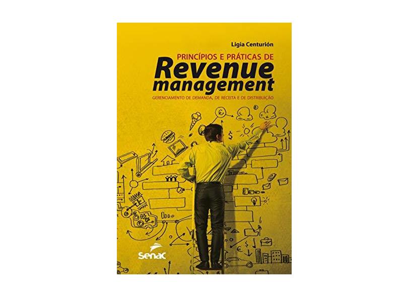 Principios e Práticas de Revenue Management - Gerenciamento de Demanda, de Receita e de Distribuição - Centurión, Ligia - 9788539608515