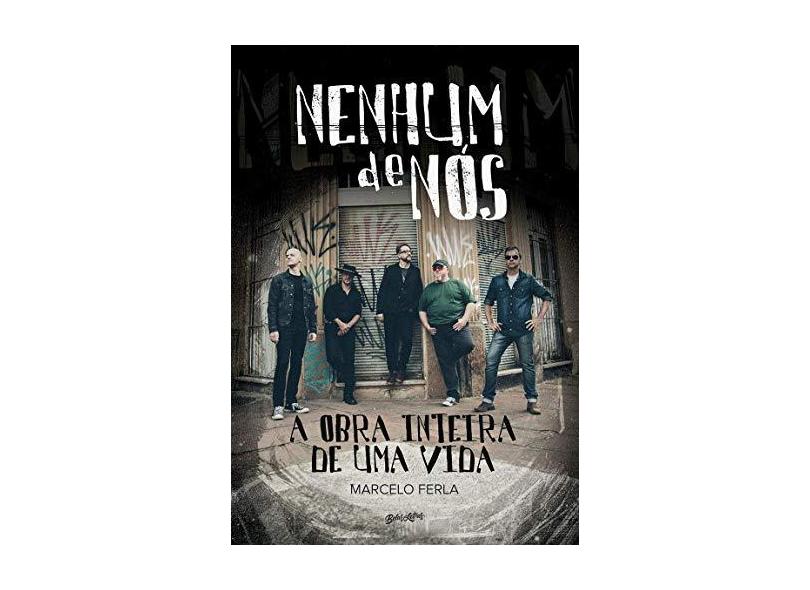 Nenhum de Nós - A Obra Inteira de Uma Vida - Ferla, Marcelo; - 9788581742984