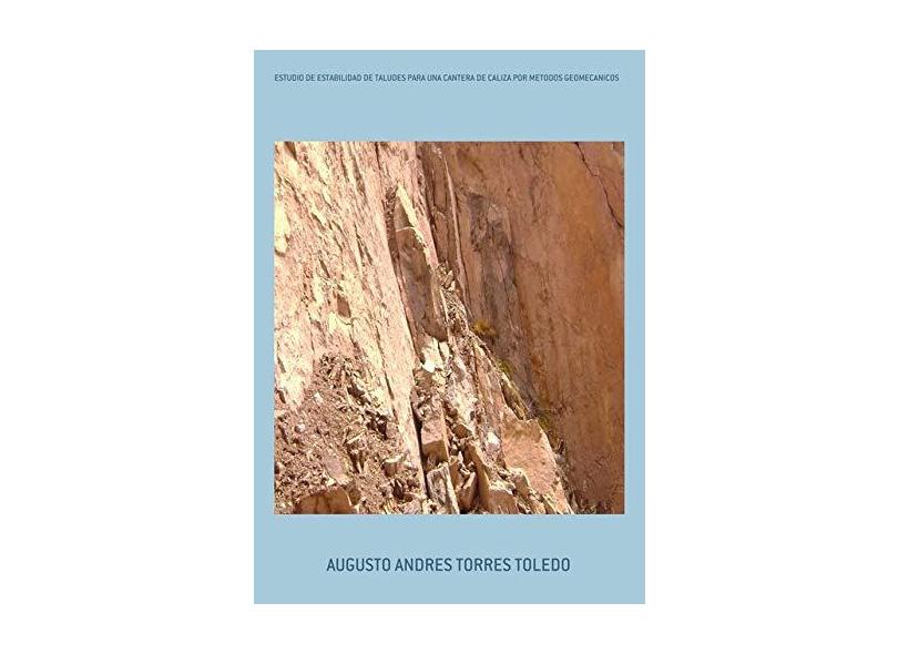 Estudio de Estabilidad de Taludes Para Una Cantera de Caliza por Metodos Geomecanicos - Augusto Andres Torres Toledo - 9788554041502