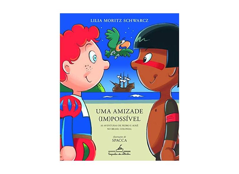 Uma Amizade (Im)Possível - As Aventuras De Pedro E Aukê No Brasil Colonial - Lilia Moritz Schwarcz - 9788574066301