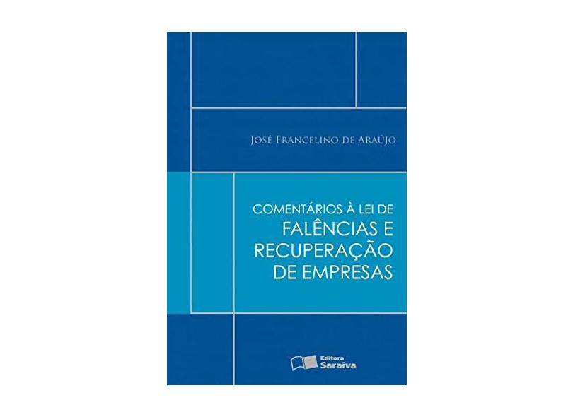Comentários À Lei de Falências e Recuperação de Empresas - Araujo, Jose Francelino De - 9788502081536