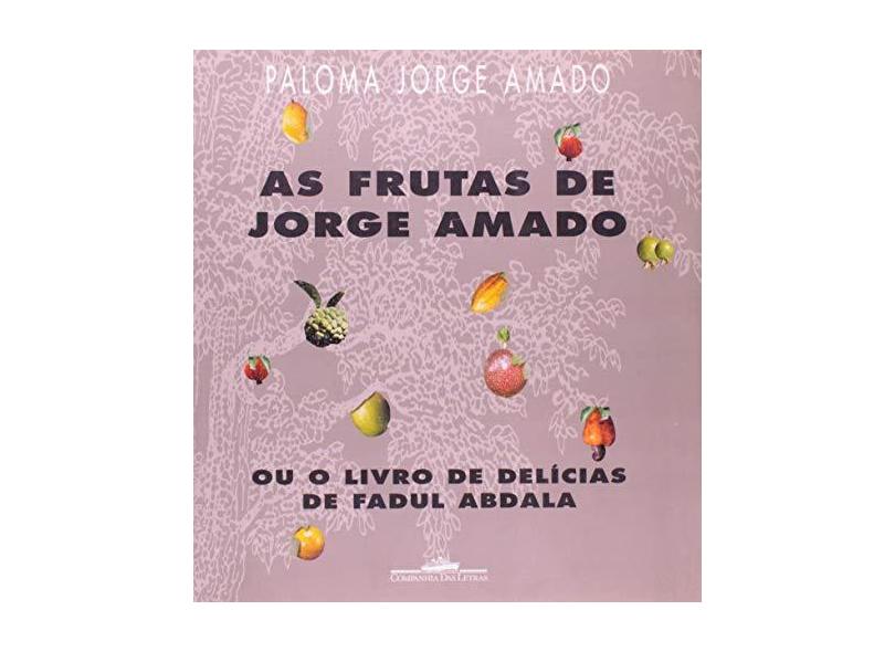 As Frutas de Jorge Amado - O Livro de Delícias de Fadul Abdalai - Amado, Costa, Paloma Jorge - 9788571647329