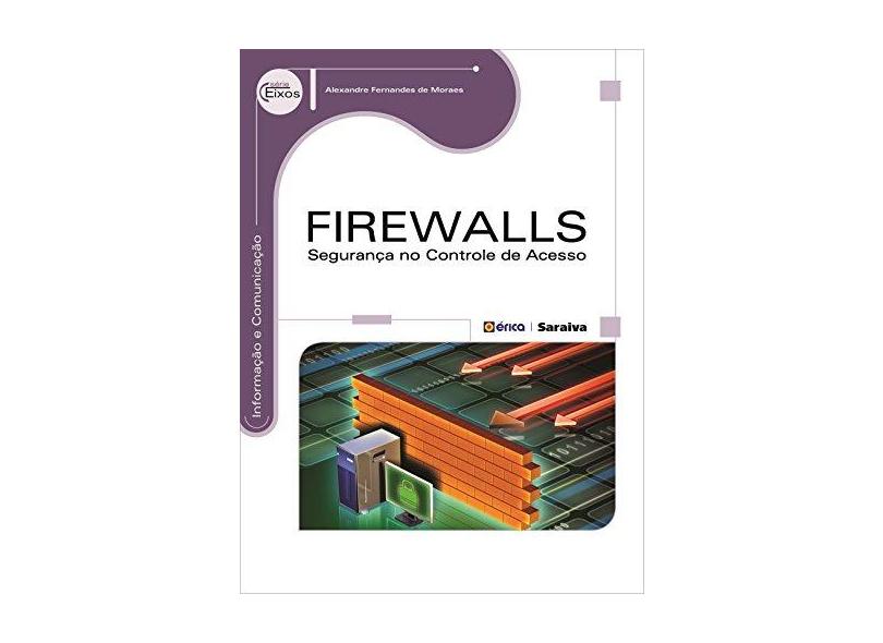 Firewalls - Segurança No Controle de Acesso - Série Eixos - Moraes, Alexandre Fernandes De - 9788536514734