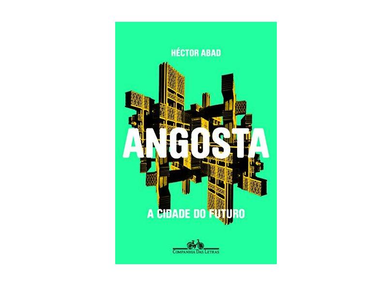 Angosta - A Cidade Do Futuro - Héctor Abad - 9788535926446