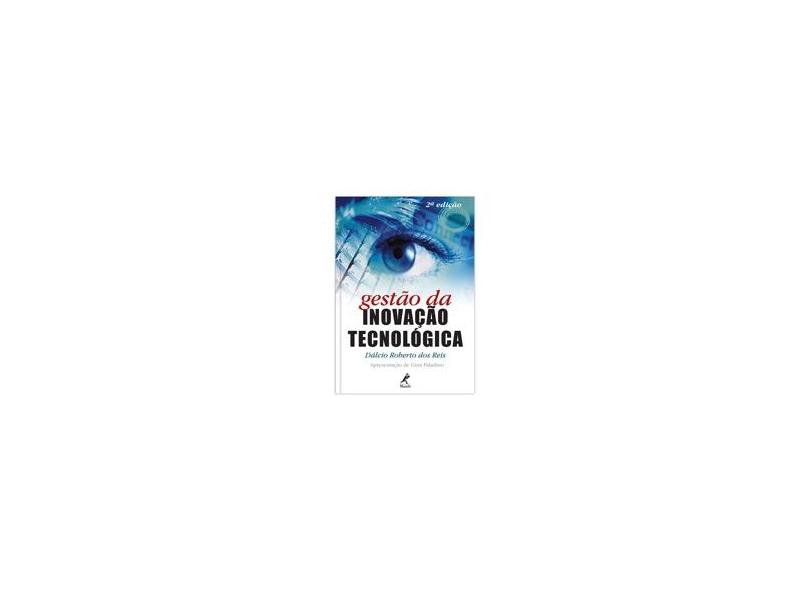 Gestão da Inovação Tecnológica - 2ª Ed. - Reis, Dálcio Roberto Dos - 9788520426784