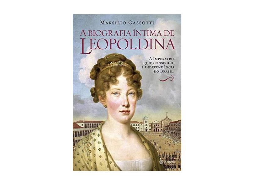 A Biografia Intima de Leopoldina - Cassotti, Marsilio - 9788542204964