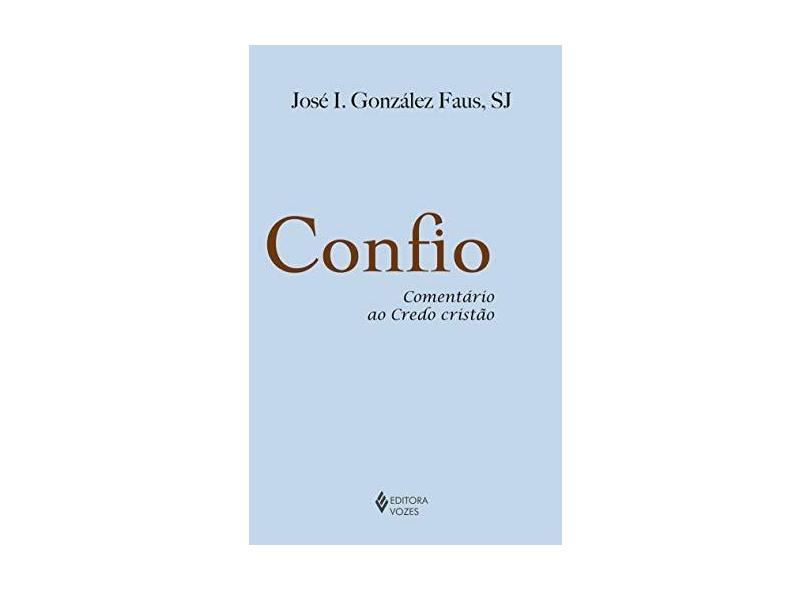 Confio - Comentário ao Credo Cristão - Faus, José Inacio González - 9788532649942
