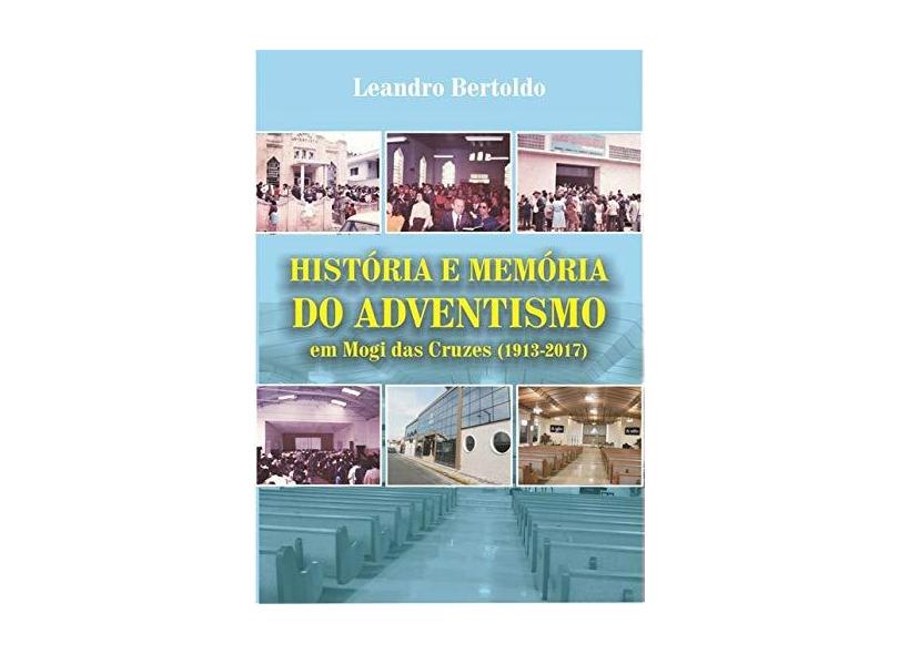 História e Memória do Adventismo em Mogi das Cruzes - Leandro Bertoldo - 9788537403730