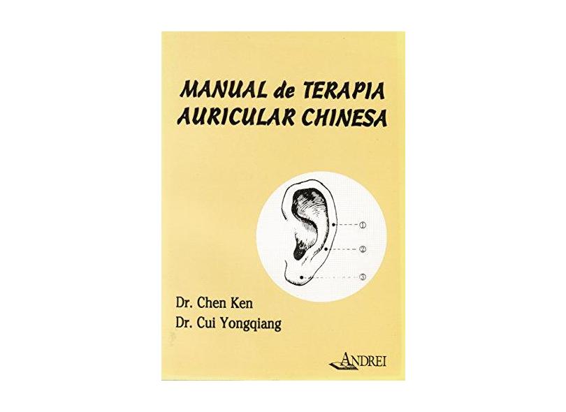 Manual de Terapia Auricular Chinesa - Ken, Chen; Yongqiang, Cui - 9788574763385