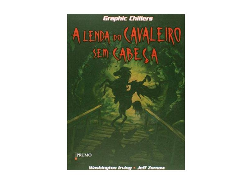 A Lenda do Cavaleiro sem Cabeça - Coleção Graphic Chillers - Washington Irving, Jeff Zornow - 9788579272394