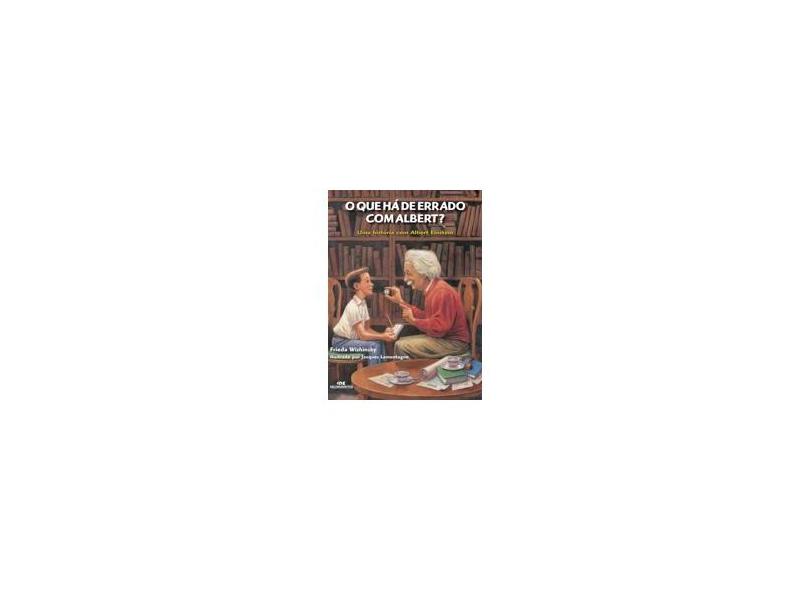 O Que Há de Errado Com Albert? - Uma História Com Albert Einstein - Wishinsky, Frieda; Wishinsky, Frieda - 9788506056196
