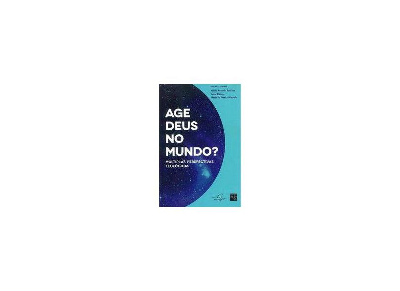 Age Deus No Mundo? - Múltiplas Perspectivas Teológicas - Kuzma, Cesar; Miranda, Mario De França; Sanches, Mário Antônio - 9788580880601