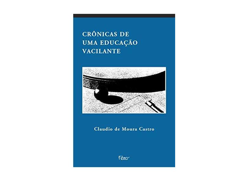 Crônicas de uma Educação Vacilante - Castro, Claudio De Moura - 9788532518910
