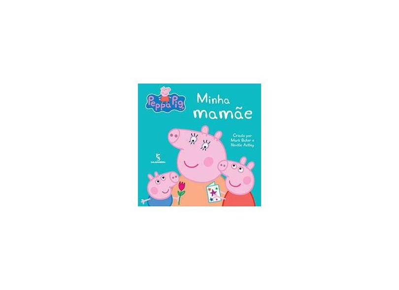 Peppa - Minha Mamãe - Baker, Mark; Astley, Neville - 9788516091408
