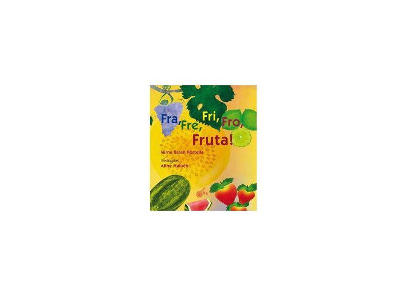 Fra, Fre Fri, Fro, Fruta! - Portella,mirna Brasil - 9788563877680