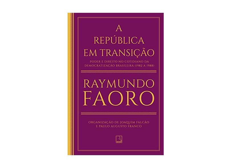 A República Em Transição - Poder E Direito No Cotidiano Da Democratização Brasileira (1982 A 1988) - Faoro, Raymundo - 9788501111685