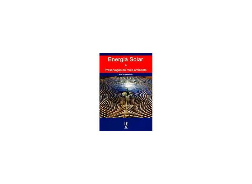 Energia Solar e Preservação do Meio Ambiente - Adir Moysés Luiz - 9788578611910