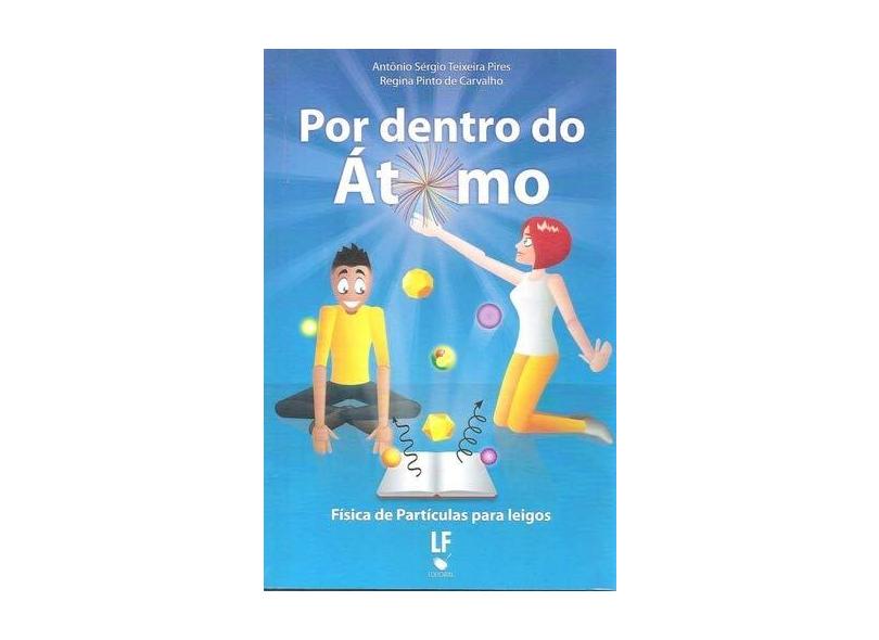 Por Dentro do Átomo - Carvalho, Regina Pinto De; Teixeira Pires, Antônio Sérgio - 9788578611767