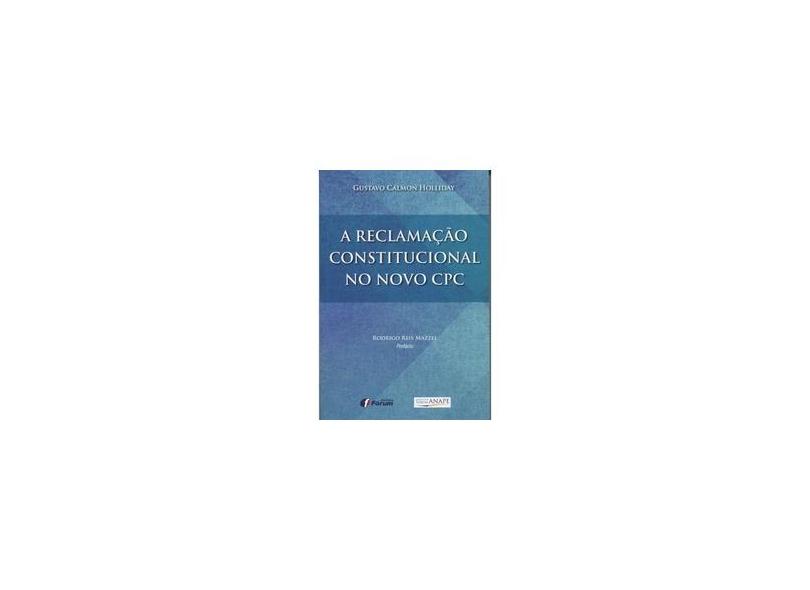 Reclamação Constitucional No Novo Cpc, A - Gustavo Calmon Holliday - 9788545001812