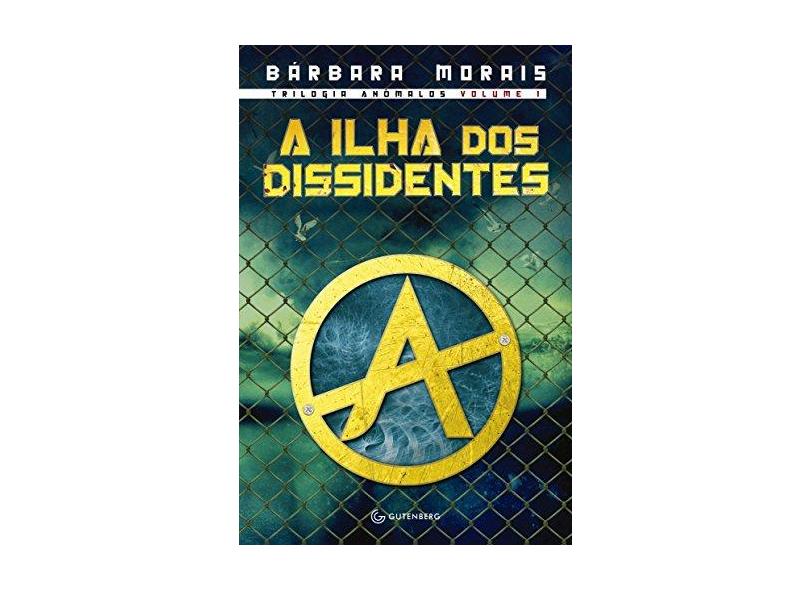 A Ilha dos Dissidentes - Vol. 1 - Coleção Trilogia Anômalos - Barbara Morais - 9788582350751