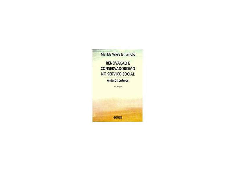 Renovação e Conservadorismo No Serviço Social - Ensaios Críticos - 12ª Ed. 2013 - Lamamoto, Marilda Villela; Lamamoto, Marilda Villela - 9788524919831
